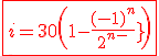 3$ \red \fbox{i=30\(1-\frac{(-1)^n}{2^{n-1}}\)}